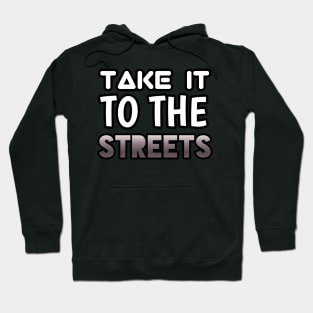 Take It To The Streets - Sports Cars Enthusiast - Graphic Typographic Text Saying - Race Car Driver Lover Hoodie